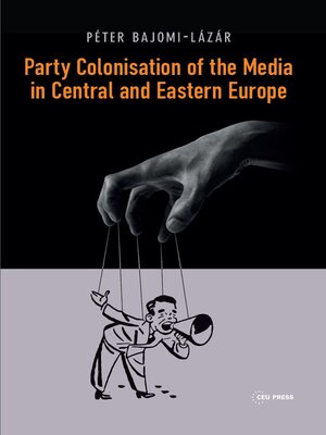 cover image of Party Colonisation of the Media in Central and Eastern Europe